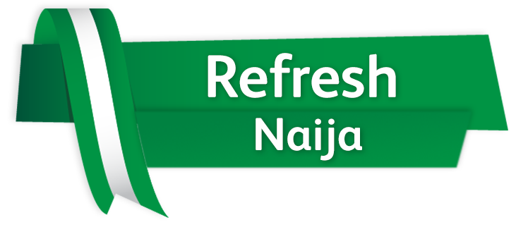 Refresh Naija